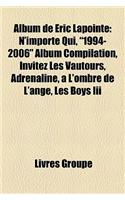 Album de Ric Lapointe: N'Importe Qui, "1994-2006" Album Compilation, Invitez Les Vautours, Adrnaline, L'Ombre de L'Ange, Les Boys III(French)