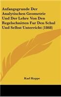 Anfangsgrunde Der Analytischen Geometrie Und Der Lehre Von Den Regelschnitten Fur Den Schul Und Selbst Unterricht (1868)