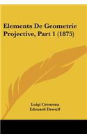 Elements De Geometrie Projective, Part 1 (1875)