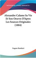 Alexandre Calame Sa Vie Et Son Oeuvre D'Apres Les Sources Originales (1884)