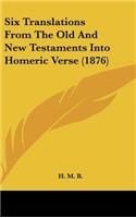Six Translations from the Old and New Testaments Into Homeric Verse (1876)