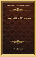 Thro Lattice Windows