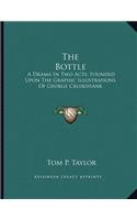 The Bottle: A Drama In Two Acts; Founded Upon The Graphic Illustrations Of George Cruikshank