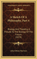A Sketch of a Philosophy, Part 4: Biology and Theodicy, a Prelude to the Biology of the Future (1874)