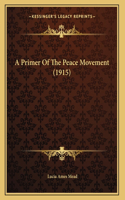 A Primer Of The Peace Movement (1915)