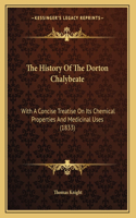 The History Of The Dorton Chalybeate: With A Concise Treatise On Its Chemical Properties And Medicinal Uses (1833)