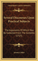 Several Discourses Upon Practical Subjects