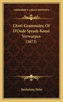 L'Anti-Grammaire, Of D'Oude Spraek-Konst Verworpen (1673)