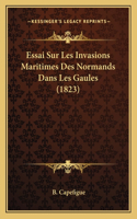 Essai Sur Les Invasions Maritimes Des Normands Dans Les Gaules (1823)