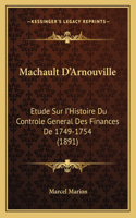 Machault D'Arnouville: Etude Sur I'Histoire Du Controle General Des Finances De 1749-1754 (1891)(French)