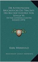 Die Altdeutschen Bruchstucke Des Tractats Des Bischof Isidorus Von Sevilla V6: De Fide Catholica Contra Judaeos (1874)
