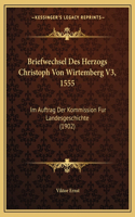 Briefwechsel Des Herzogs Christoph Von Wirtemberg V3, 1555