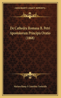 De Cathedra Romana B. Petri Apostolorum Principis Oratio (1868)