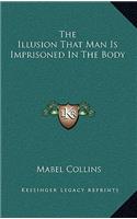 The Illusion That Man Is Imprisoned In The Body