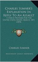 Charles Sumner's Explanation in Reply to an Assault