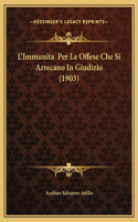 L'Immunita Per Le Offese Che Si Arrecano In Giudizio (1903)