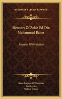 Memoirs Of Zehir-Ed-Din Muhammed Baber