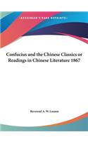 Confucius and the Chinese Classics or Readings in Chinese Literature 1867