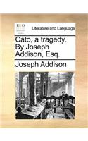 Cato, a Tragedy. by Joseph Addison, Esq.
