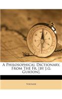 A Philosophical Dictionary, from the Fr. [by J.G. Gurton].