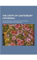 The Crypt of Canterbury Cathedral; Its Architecture, Its History, and Its Frescoes