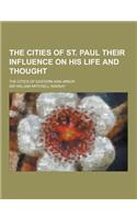 The Cities of St. Paul Their Influence on His Life and Thought; The Cities of Eastern Asia Minor: (English)