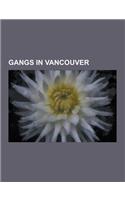 Gangs in Vancouver: Mara Salvatrucha, Triad, Mexican Drug War, Hells Angels, Salvadoran Civil War, Sinaloa Cartel, La Familia Michoacana,(English)