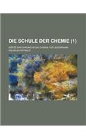 Die Schule Der Chemie; Erste Einfuhrung in Die Chemie Fur Jedermann (1): (English)