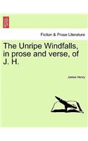 The Unripe Windfalls, in Prose and Verse, of J. H.: (English)
