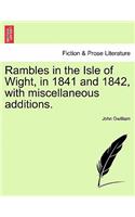 Rambles in the Isle of Wight, in 1841 and 1842, with Miscellaneous Additions.: (English)