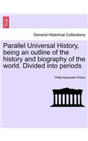 Parallel Universal History, being an outline of the history and biography of the world. Divided into periods