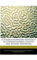 A Straightforward Approach to Understanding Epilepsy and Seizure Disorders