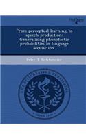 From Perceptual Learning to Speech Production: Generalizing Phonotactic Probabilities in Language Acquisition