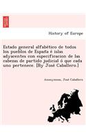Estado general alfabético de todos los pueblos de España é islas adyacentes con especificacion de las cabezas de partido judicial ó que cada uno pertenece. [By José Caballero.]