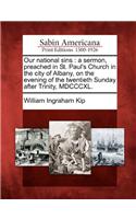 Our National Sins: A Sermon, Preached in St. Paul's Church in the City of Albany, on the Evening of the Twentieth Sunday After Trinity, MDCCCXL.