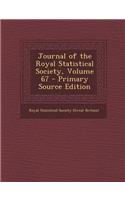 Journal of the Royal Statistical Society, Volume 67 - Primary Source Edition