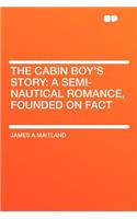 The Cabin Boy's Story: A Semi-Nautical Romance, Founded on Fact(English)