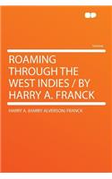 Roaming Through the West Indies / By Harry A. Franck