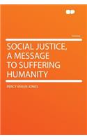 Social Justice, a Message to Suffering Humanity