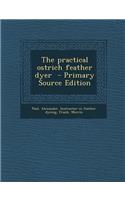 The Practical Ostrich Feather Dyer