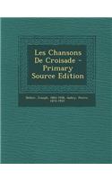 Les Chansons de Croisade - Primary Source Edition