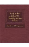 Retail Selling and Store Management - Primary Source Edition