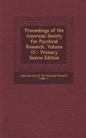 Proceedings of the American Society for Psychical Research, Volume 15 - Primary Source Edition