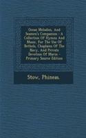 Ocean Melodies, and Seamen's Companion: A Collection of Hymns and Music, for the Use of Bethels, Chaplains of the Navy, and Private Devotion of Marin - Primary Source Edition