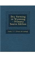 Dry Farming in Wyoming - Primary Source Edition