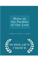 Notes on the Parables of Our Lord - Scholar's Choice Edition