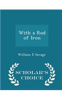 With a Rod of Iron - Scholar's Choice Edition