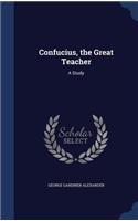 Confucius, the Great Teacher