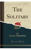 The Solitary (Classic Reprint)