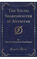 The Young Sharpshooter at Antietam (Classic Reprint)